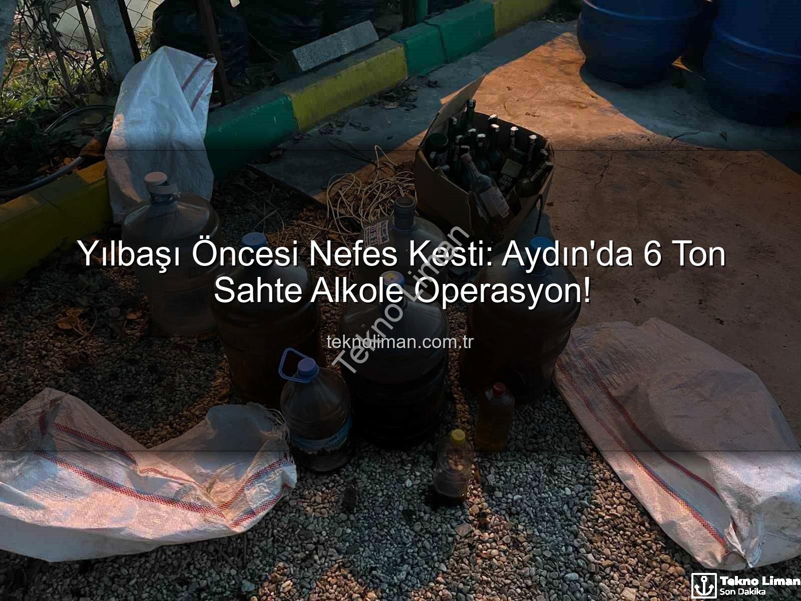 sahte alkol - Yılbaşı Öncesi Nefes Kesti: Aydın'da 6 Ton Sahte Alkole Operasyon!