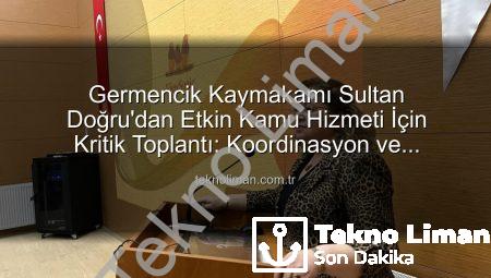 Germencik Kaymakamı Sultan Doğru’dan Etkin Kamu Hizmeti İçin Kritik Toplantı: Koordinasyon ve Vatandaş Memnuniyeti Önceliklendirildi