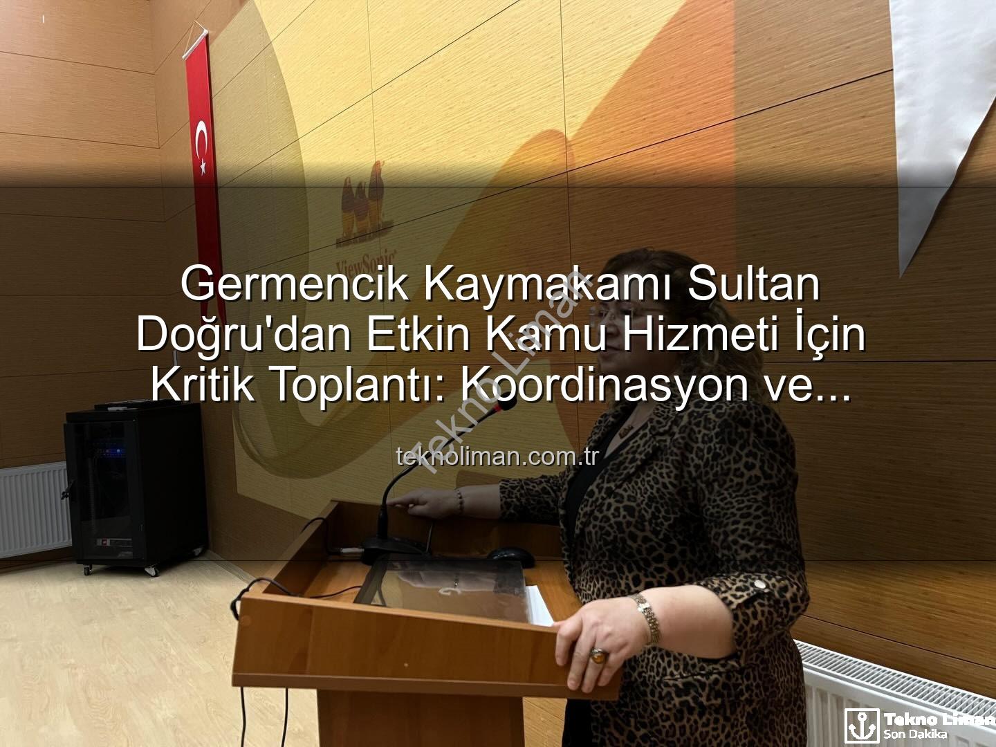 Germencik Kaymakamı Sultan Doğru'dan Etkin Kamu Hizmeti İçin Kritik Toplantı: Koordinasyon ve Vatandaş Memnuniyeti Önceliklendirildi