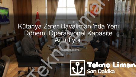 Kütahya Zafer Havalimanı’nda Yeni Dönem: Operasyonel Kapasite Artırılıyor