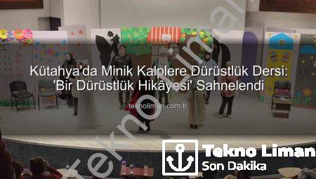 Kütahya’da Minik Kalplere Dürüstlük Dersi: ‘Bir Dürüstlük Hikâyesi’ Sahnelendi