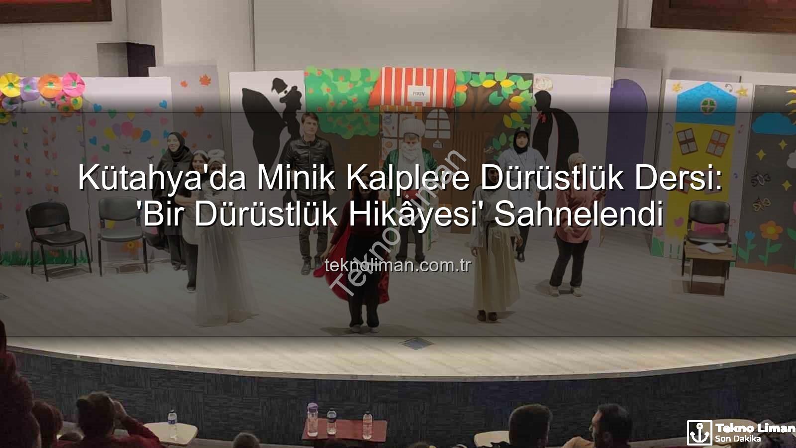 çocuk tiyatrosu - Kütahya'da Minik Kalplere Dürüstlük Dersi: 'Bir Dürüstlük Hikâyesi' Sahnelendi