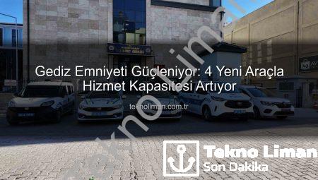 Gediz Emniyeti Güçleniyor: 4 Yeni Araçla Hizmet Kapasitesi Artıyor