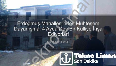 Erdoğmuş Mahallesi’nden Muhteşem Dayanışma: 4 Ayda Dev Bir Külliye İnşa Ediyorlar!