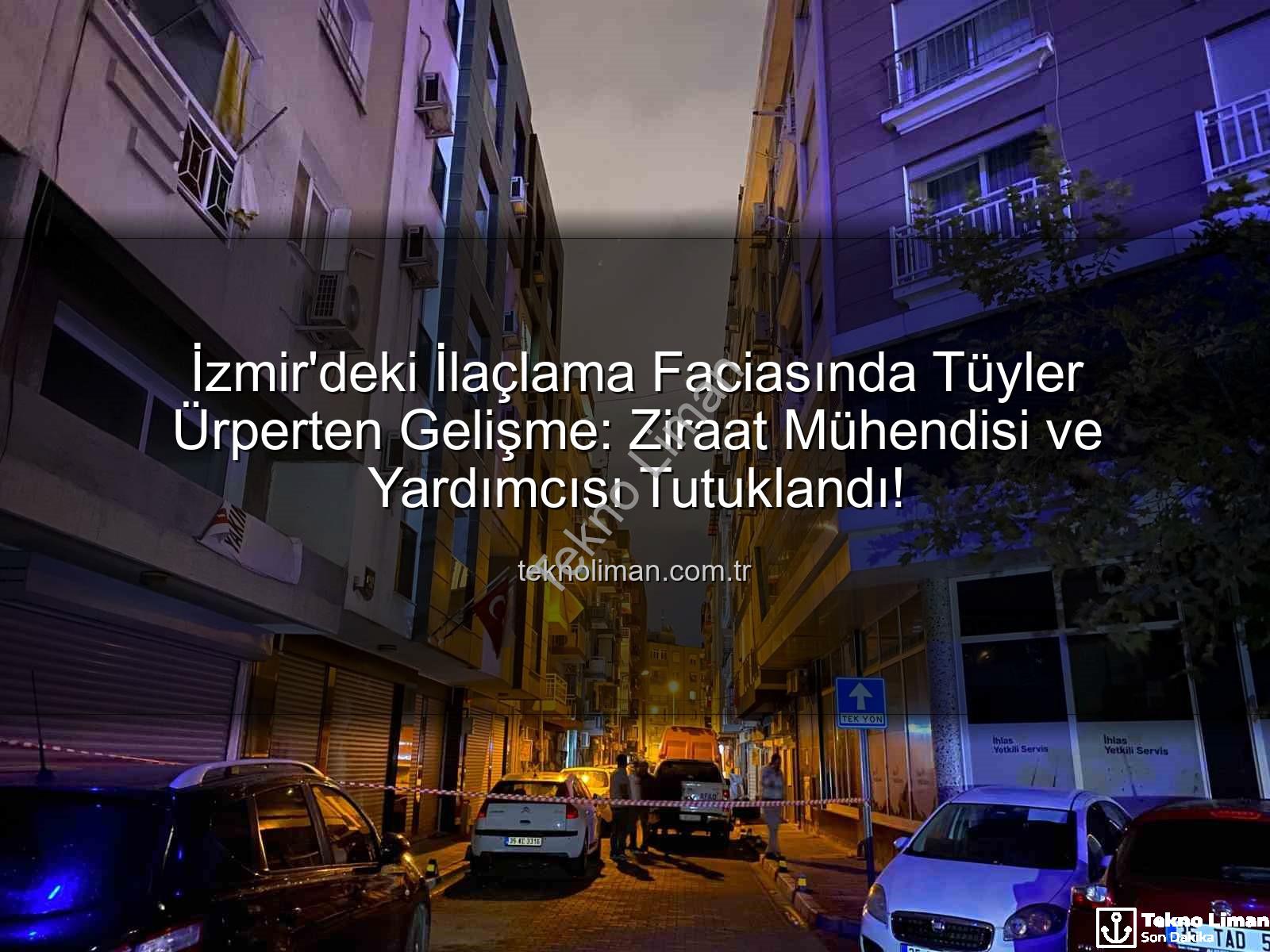 ilaçlama faciası - İzmir'deki İlaçlama Faciasında Tüyler Ürperten Gelişme: Ziraat Mühendisi ve Yardımcısı Tutuklandı!