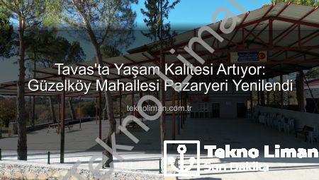 Tavas’ta Yaşam Kalitesi Artıyor: Güzelköy Mahallesi Pazaryeri Yenilendi
