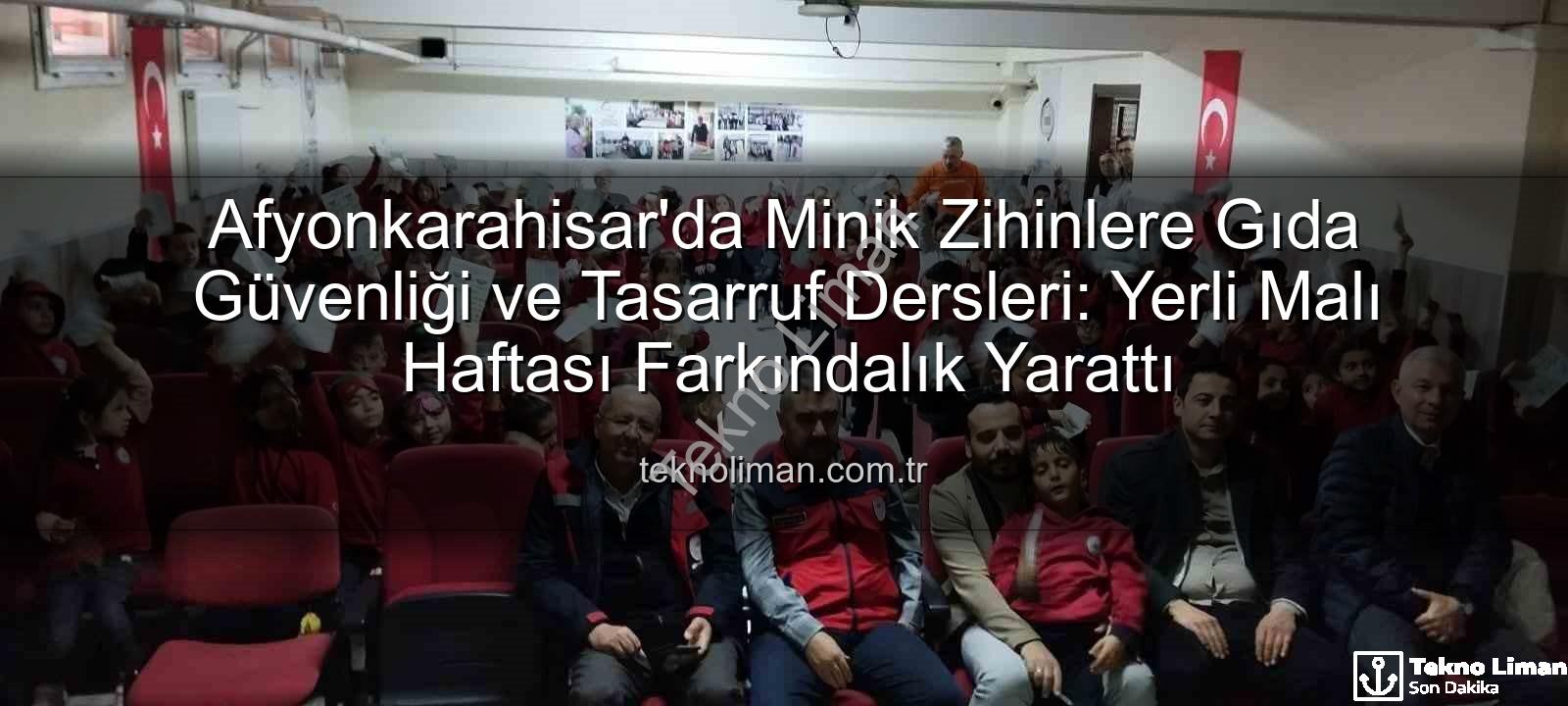 gıda güvenliği - Afyonkarahisar'da Minik Zihinlere Gıda Güvenliği ve Tasarruf Dersleri: Yerli Malı Haftası Farkındalık Yarattı