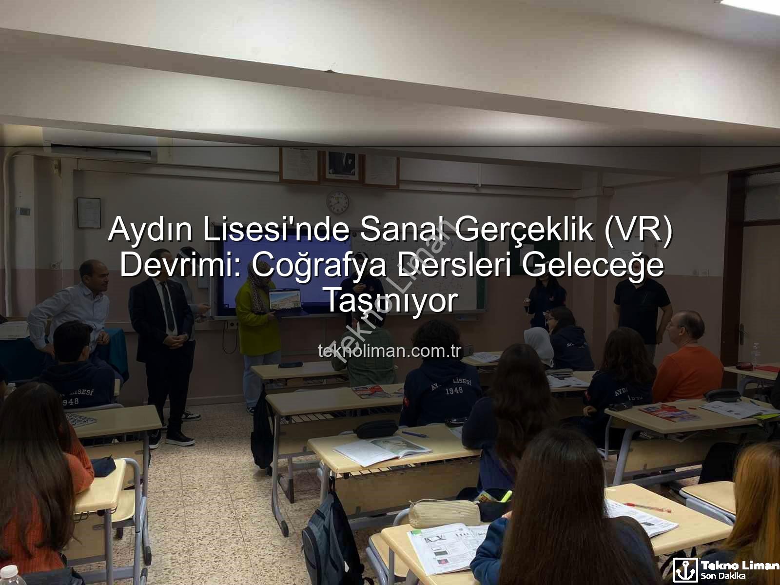 sanal gerçeklik coğrafya - Aydın Lisesi'nde Sanal Gerçeklik (VR) Devrimi: Coğrafya Dersleri Geleceğe Taşınıyor