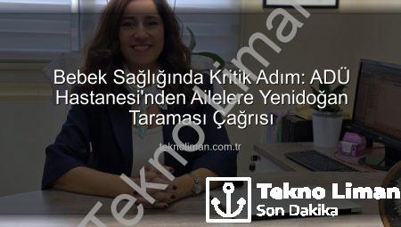 Bebek Sağlığında Kritik Adım: ADÜ Hastanesi’nden Ailelere Yenidoğan Taraması Çağrısı