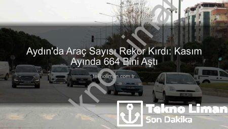 Aydın’da Araç Sayısı Rekor Kırdı: Kasım Ayında 664 Bini Aştı