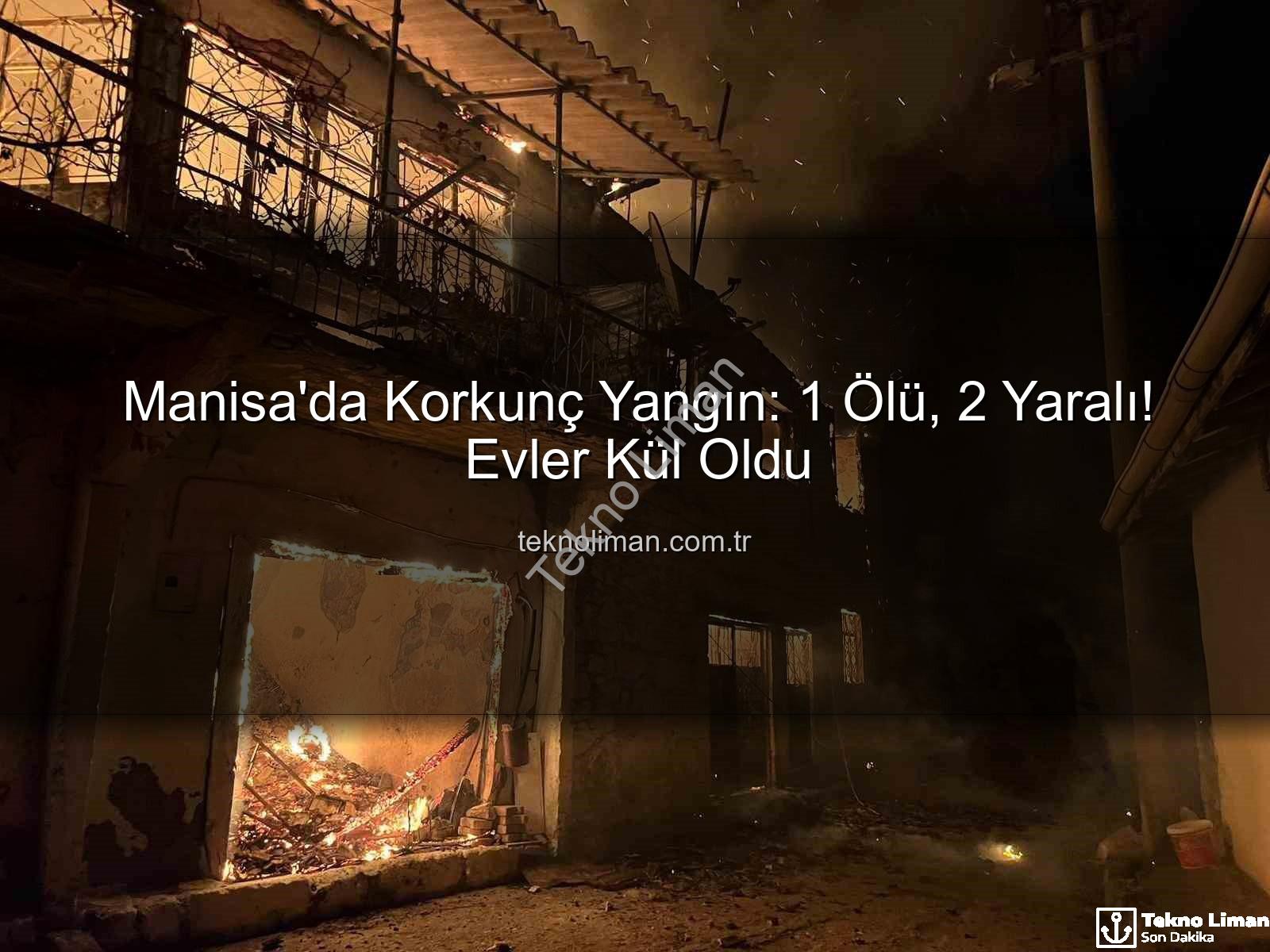 Manisa yangın - Manisa'da Korkunç Yangın: 1 Ölü, 2 Yaralı! Evler Kül Oldu