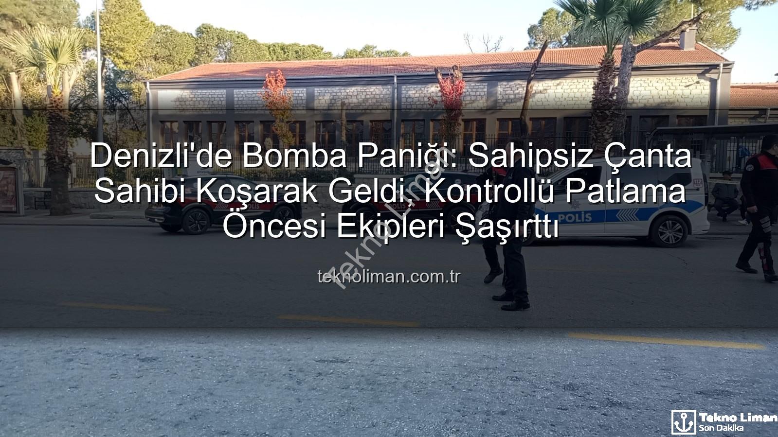 şüpheli çanta - Denizli'de Bomba Paniği: Sahipsiz Çanta Sahibi Koşarak Geldi, Kontrollü Patlama Öncesi Ekipleri Şaşırttı