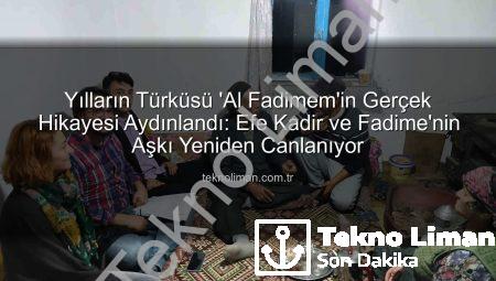 Yılların Türküsü ‘Al Fadimem’in Gerçek Hikayesi Aydınlandı: Efe Kadir ve Fadime’nin Aşkı Yeniden Canlanıyor