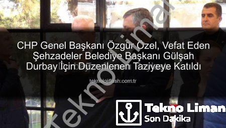 CHP Genel Başkanı Özgür Özel, Vefat Eden Şehzadeler Belediye Başkanı Gülşah Durbay’ın Acısını Paylaştı