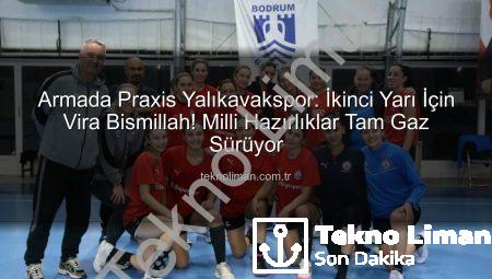 Armada Praxis Yalıkavakspor: İkinci Yarı İçin Vira Bismillah! Milli Hazırlıklar Tam Gaz Sürüyor