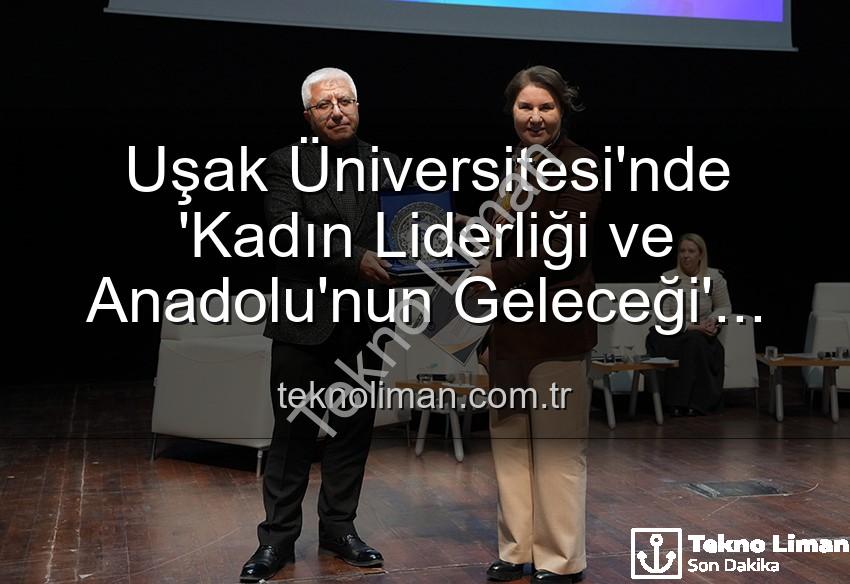 kadın liderliği - Uşak Üniversitesi'nde 'Kadın Liderliği ve Anadolu'nun Geleceği' Paneli: Kadın Gücünün Dönüştürücü Etkisi Masaya Yatırıldı