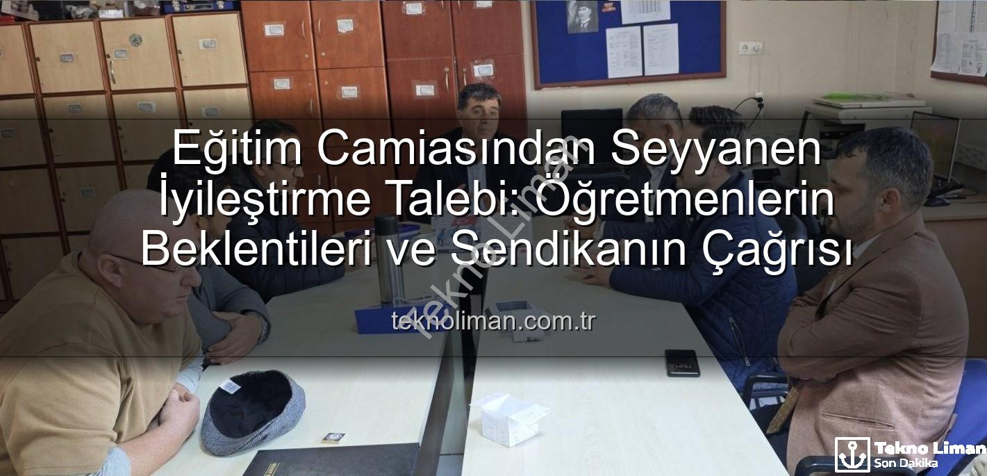 seyyanen iyileştirme - Eğitim Camiasından Seyyanen İyileştirme Talebi: Öğretmenlerin Beklentileri ve Sendikanın Çağrısı