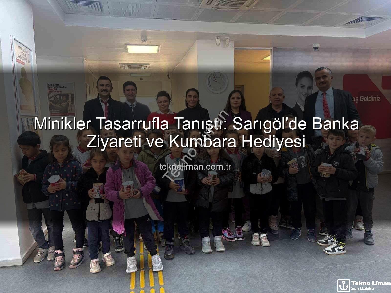tasarruf bilinci - Minikler Tasarrufla Tanıştı: Sarıgöl'de Banka Ziyareti ve Kumbara Hediyesi