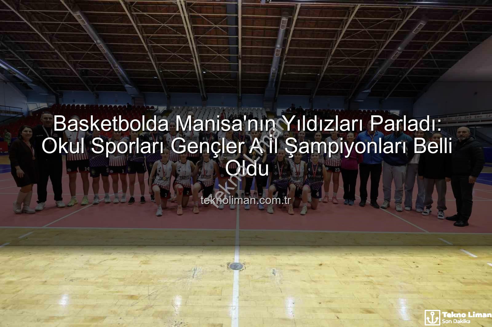 Manisa okul sporları basketbol - Basketbolda Manisa'nın Yıldızları Parladı: Okul Sporları Gençler A İl Şampiyonları Belli Oldu