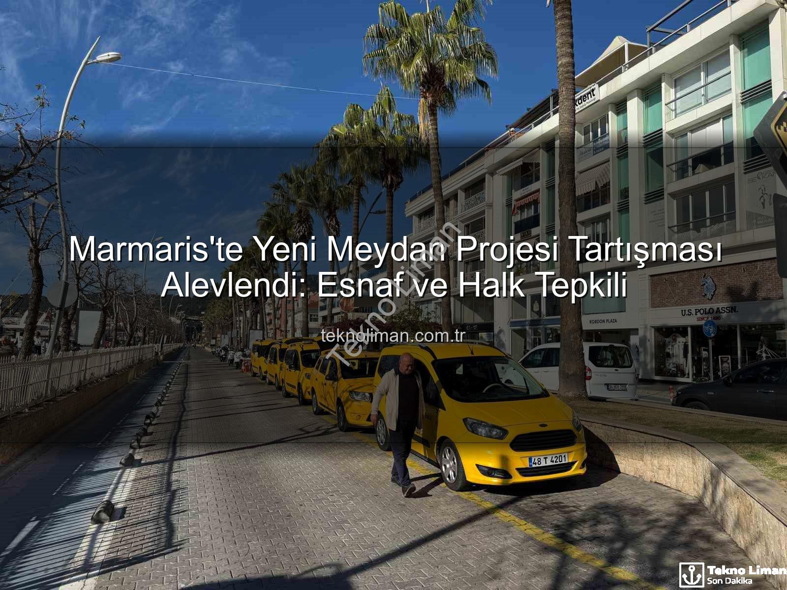 Marmaris meydan projesi - Marmaris'te Yeni Meydan Projesi Tartışması Alevlendi: Esnaf ve Halk Tepkili