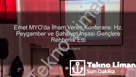 Emet MYO’da İlham Veren Konferans: Hz. Peygamber ve Şahsiyet İnşası Gençlere Rehberlik Etti