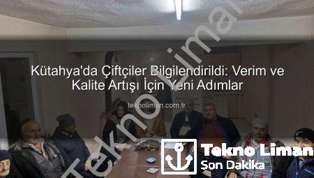 Kütahya’da Çiftçiler Bilgilendirildi: Verim ve Kalite Artışı İçin Yeni Adımlar