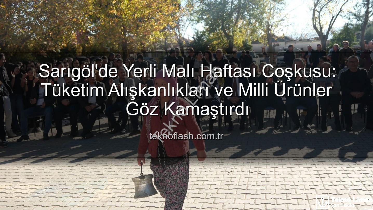 Yerli Malı Haftası - Sarıgöl'de Yerli Malı Haftası Coşkusu: Tutum ve Milli Ürünler Sahnedeydi!