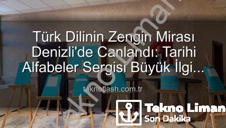 Denizli’de Tarihi Yolculuk: Türklerin Kullandığı Tüm Alfabeler Teknoliman Farkıyla Ekranlarınızda!