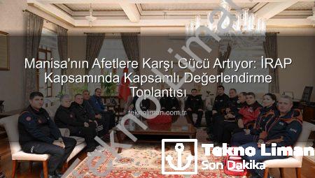 Manisa’nın Afetlere Karşı Gücü Artıyor: İRAP Kapsamında Kapsamlı Değerlendirme Toplantısı