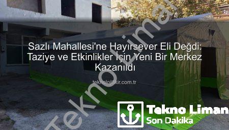 Hayırsever Desteği Sazlı Mahallesi’ne Sosyal Bir Alan Kazandırdı: Taziye Çadırı Hizmete Açıldı