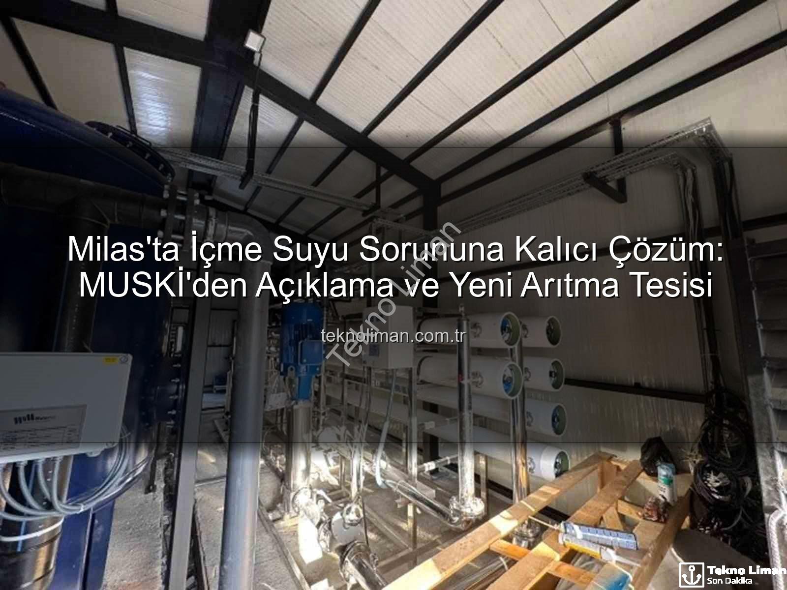 Milas içme suyu - Milas'ta İçme Suyu Sorununa Kalıcı Çözüm: MUSKİ'den Açıklama ve Yeni Arıtma Tesisi