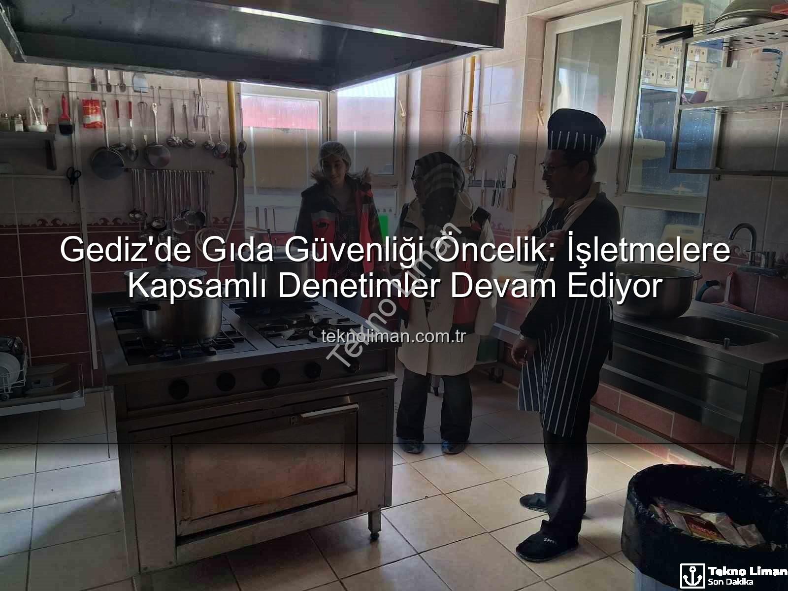 Gediz gıda denetimi - Gediz'de Gıda Güvenliği Öncelik: İşletmelere Kapsamlı Denetimler Devam Ediyor
