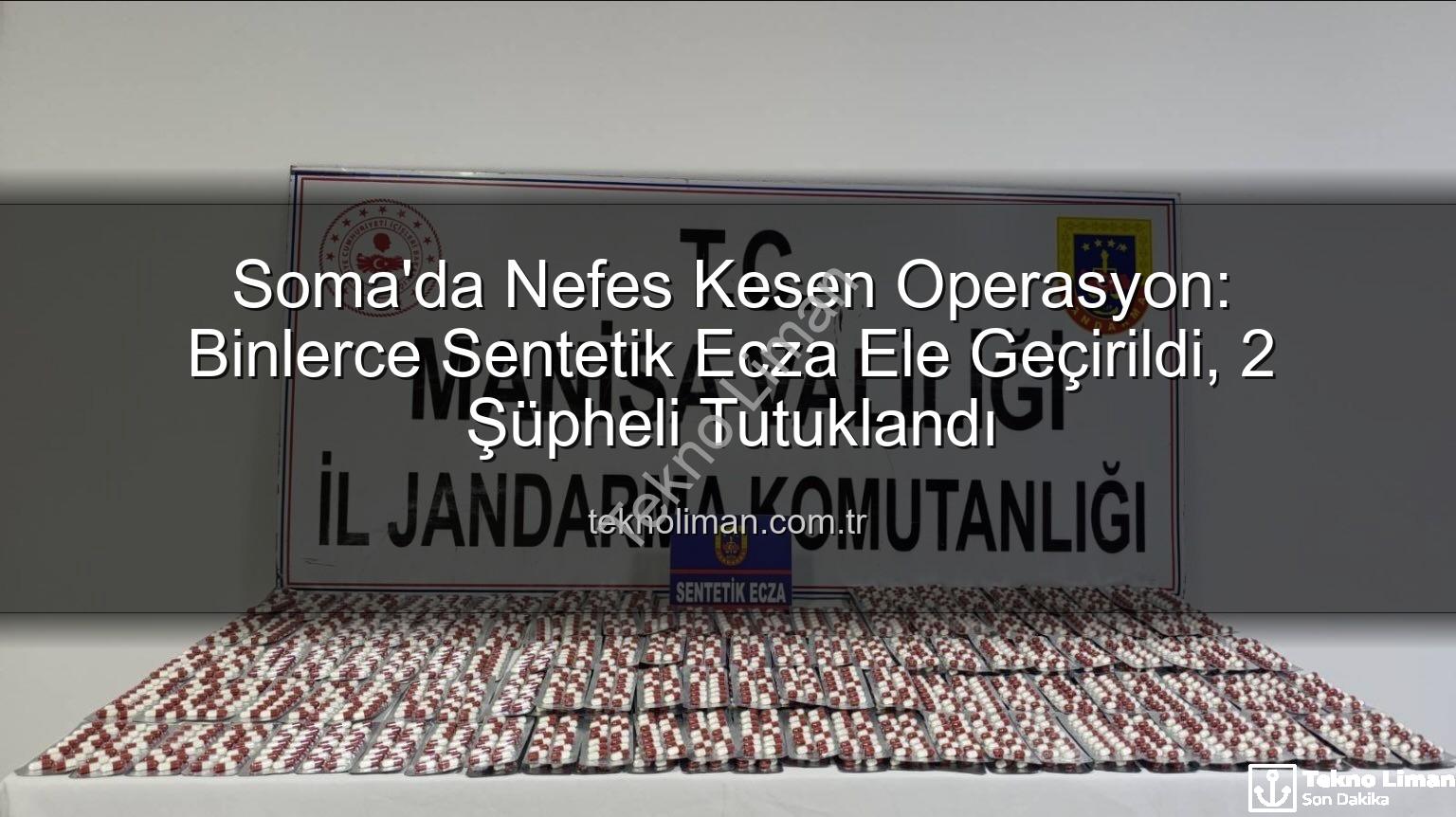 sentetik ecza - Soma'da Nefes Kesen Operasyon: Binlerce Sentetik Ecza Ele Geçirildi, 2 Şüpheli Tutuklandı
