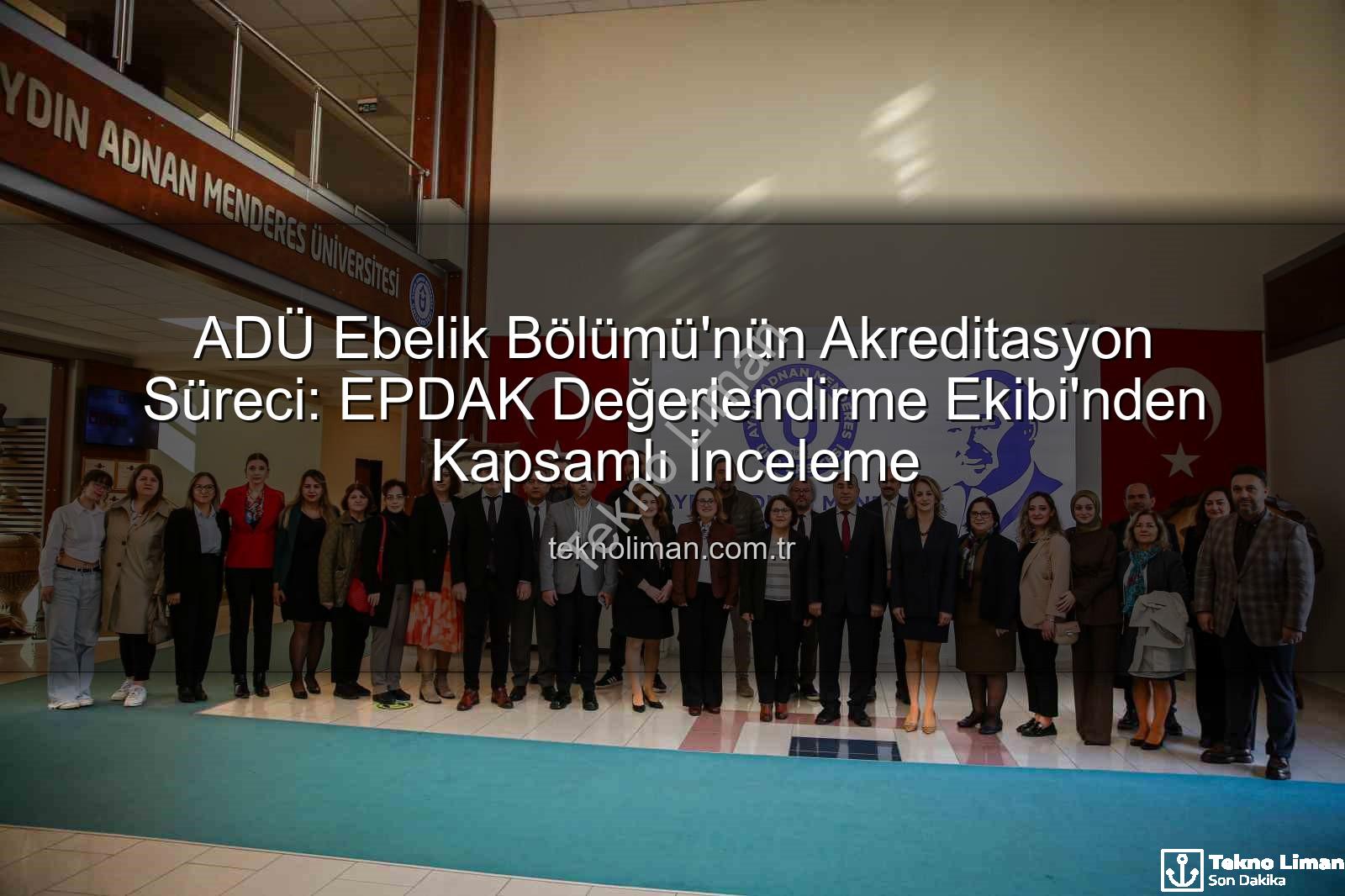 ADÜ Ebelik Bölümü - ADÜ Ebelik Bölümü'nün Akreditasyon Süreci: EPDAK Değerlendirme Ekibi'nden Kapsamlı İnceleme