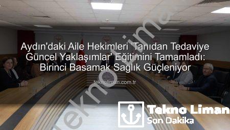 Aydın’daki Aile Hekimleri ‘Tanıdan Tedaviye Güncel Yaklaşımlar’ Eğitimini Tamamladı: Birinci Basamak Sağlık Güçleniyor