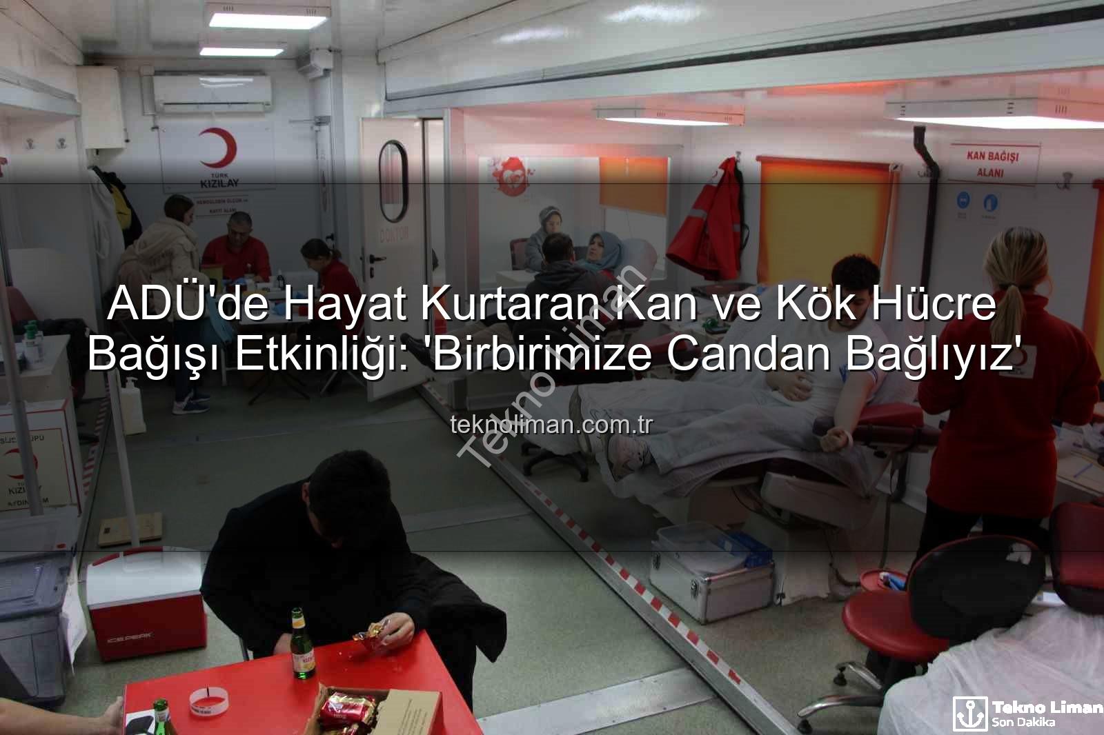 kan bağışı etkinliği - ADÜ'de Hayat Kurtaran Kan ve Kök Hücre Bağışı Etkinliği: 'Birbirimize Candan Bağlıyız'