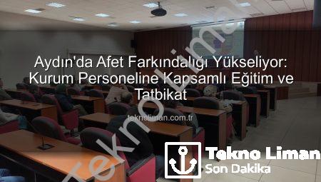 Aydın’da Afet Farkındalığı Yükseliyor: Kurum Personeline Kapsamlı Eğitim ve Tatbikat