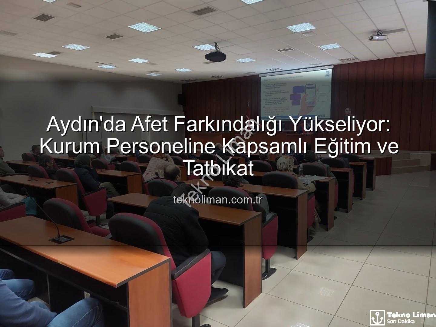 afet farkındalık eğitimi - Aydın'da Afet Farkındalığı Yükseliyor: Kurum Personeline Kapsamlı Eğitim ve Tatbikat