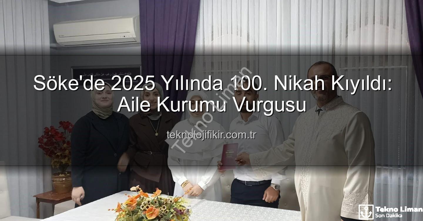 Söke Müftülüğü nikah - Söke'de 2025 Yılında 100. Nikah Kıyıldı: Aile Kurumu Güçleniyor