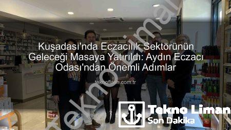 Kuşadası Eczacıları Aydın Eczacı Odası ile Buluştu: Sektörün Nabzı Tutuldu