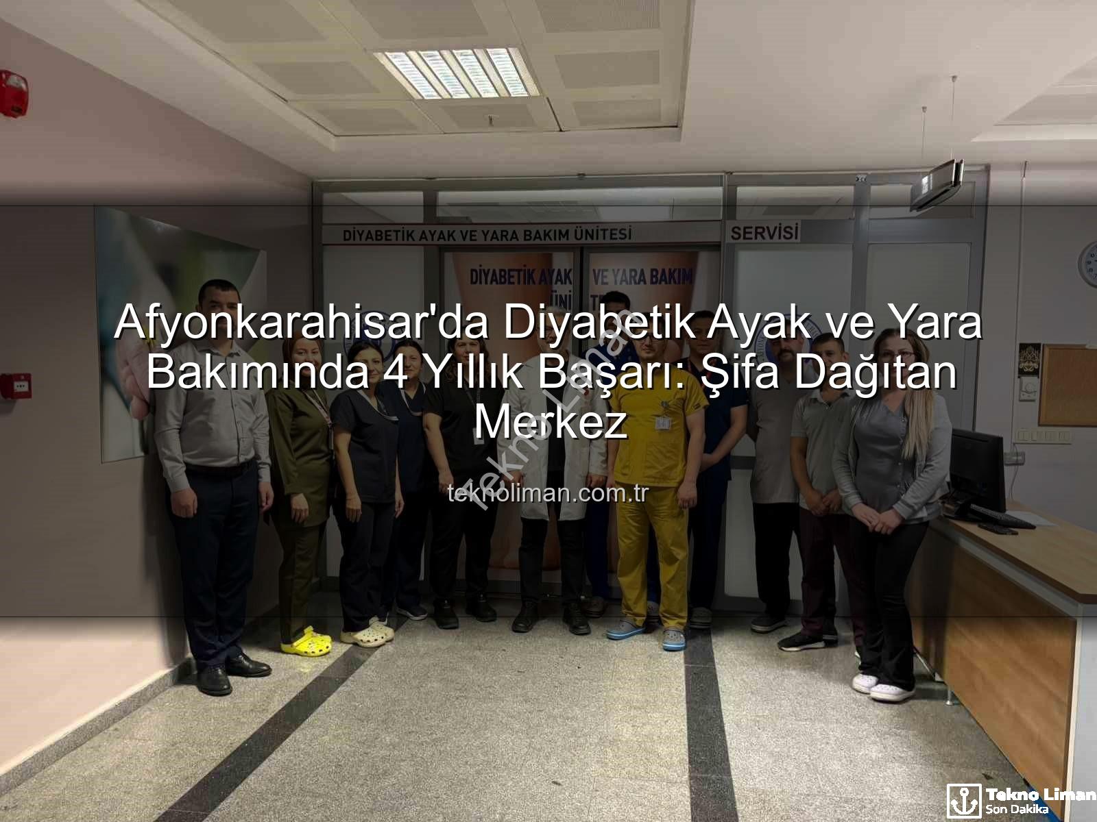 Diyabetik Ayak ve Yara Bakımı - Afyonkarahisar'da Diyabetik Ayak ve Yara Bakımında 4 Yıllık Başarı: Şifa Dağıtan Merkez