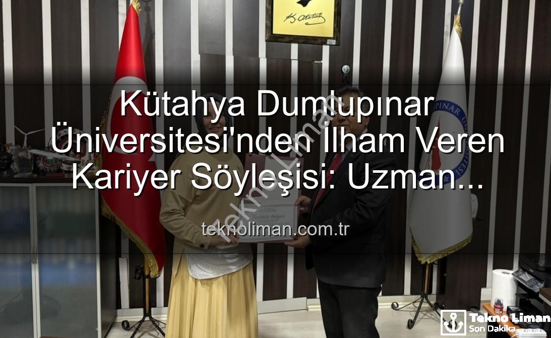 Kariyer Söyleşisi - Kütahya Dumlupınar Üniversitesi'nden İlham Veren Kariyer Söyleşisi: Uzman Doktor Esma Bilgili Öğrencilerle Buluştu