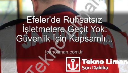 Efeler’de Ruhsatsız İşletmelere Geçit Yok: Güvenlik İçin Kapsamlı Denetimler Yapıldı