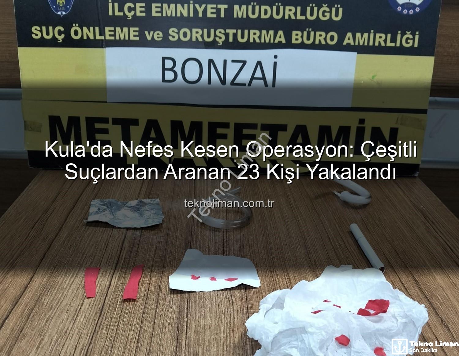 Kula asayiş narkotik - Kula'da Nefes Kesen Operasyon: Çeşitli Suçlardan Aranan 23 Kişi Yakalandı