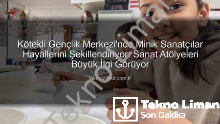 Kötekli Gençlik Merkezi’nde Sanat Rüzgarı: Çocuklar Hayallerini Şekillendiriyor