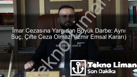 İmar Cezasına Yargıdan Büyük Darbe: Aynı Suç, Çifte Ceza Olmaz! (İzmir Emsal Kararı)