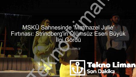 MSKÜ Sahnesinde ‘Matmazel Julie’ Fırtınası: Strindberg’in Ölümsüz Eseri Büyük İlgi Gördü