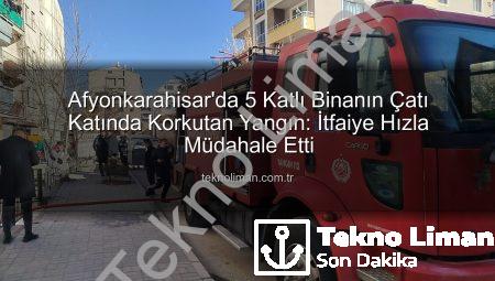 Afyonkarahisar’da 5 Katlı Binanın Çatı Katında Korkutan Yangın: İtfaiye Hızla Müdahale Etti