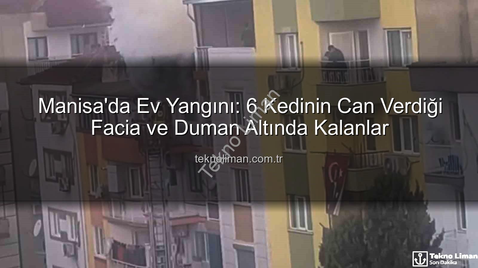 Manisa ev yangını - Manisa'da Ev Yangını: 6 Kedinin Can Verdiği Facia ve Duman Altında Kalanlar