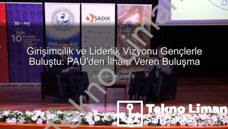 Girişimcilik ve Liderlik Vizyonu Gençlerle Buluştu: PAÜ’den İlham Veren Buluşma
